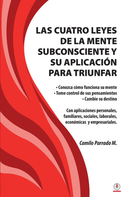 Las cuatro leyes de la mente subconsciente y su aplicación para triunfar Las cuatro leyes de la mente subconsciente y su aplicación para triunfar