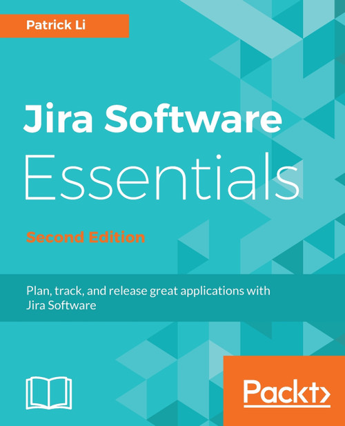 JIRA Software Essentials - Second Edition JIRA Software Essentials - Second Edition