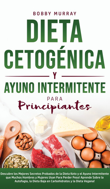 Dieta Cetogénica y Ayuno Intermitente Para Principiantes
