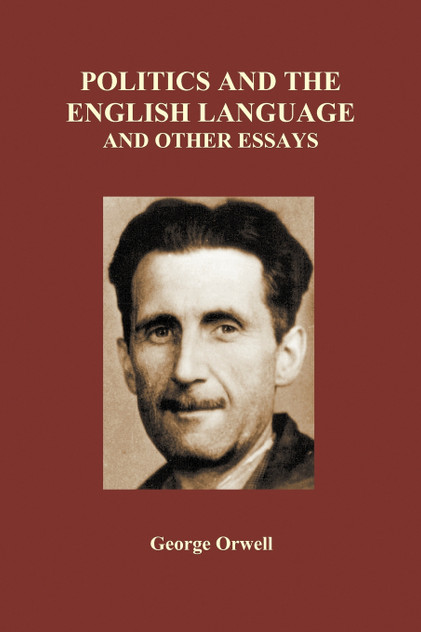 Politics and the English Language and Other Essays (Paperback) Politics and the English Language and Other Essays (Paperback)