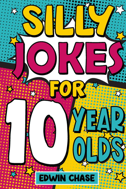 Silly Jokes For 10 Year Olds Silly Jokes For 10 Year Olds