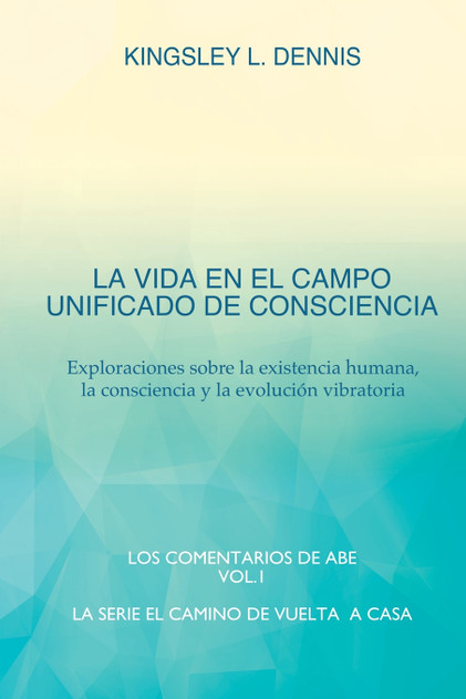 LA VIDA EN EL CAMPO UNIFICADO DE CONSCIENCIA LA VIDA EN EL CAMPO UNIFICADO DE CONSCIENCIA