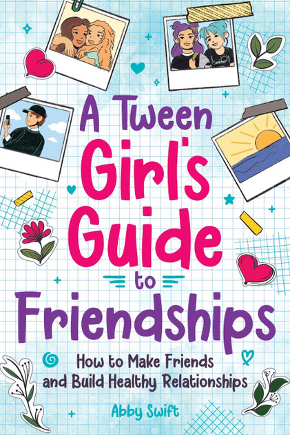A Tween Girls' Guide to Friendships A Tween Girls' Guide to Friendships