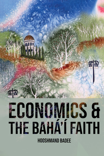 Economics and The Bahá'í Faith Economics and The Bahá'í Faith