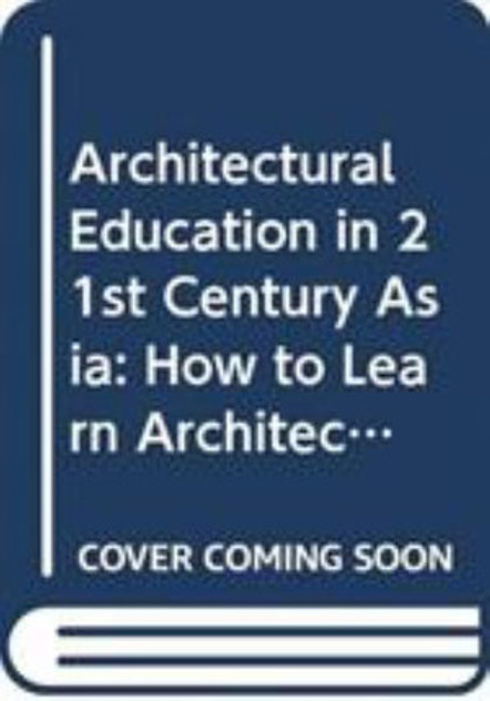 Architectural Education In 21st Century Asia