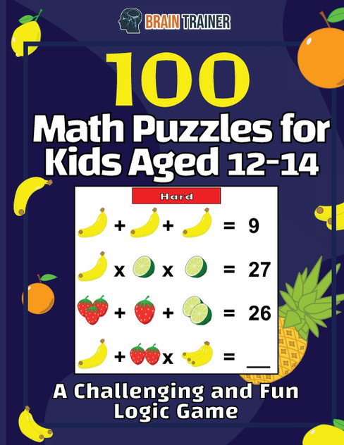 100 Math Puzzles for Kids Aged 12-14 - A Challenging And Fun Logic Game 100 Math Puzzles for Kids Aged 12-14 - A Challenging And Fun Logic Game