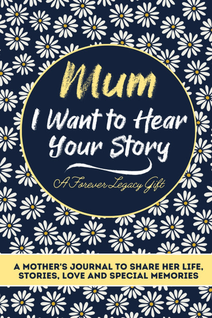 Mum, I Want To Hear Your Story Mum, I Want To Hear Your Story