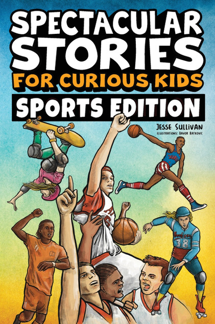 Spectacular Stories for Curious Kids Sports Edition Spectacular Stories for Curious Kids Sports Edition