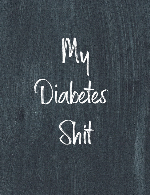 My Diabetes Shit, Diabetes Log Book My Diabetes Shit, Diabetes Log Book