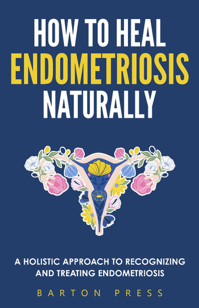 How to Heal Endometriosis Naturally How to Heal Endometriosis Naturally