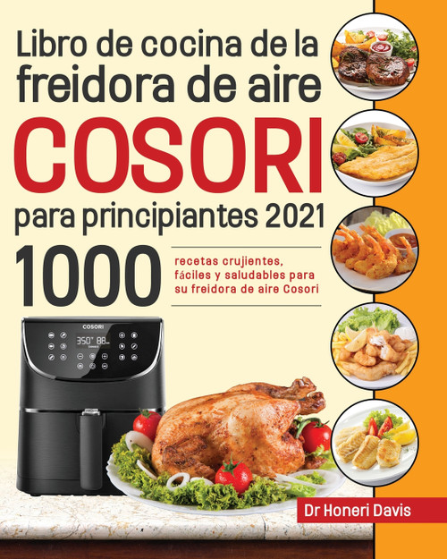 Libro de cocina de la freidora de aire Cosori para principiantes 2021 Libro de cocina de la freidora de aire Cosori para principiantes 2021