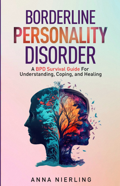 Borderline Personality Disorder - A BPD Survival Guide Borderline Personality Disorder - A BPD Survival Guide