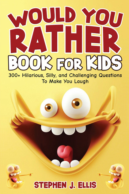 Would You Rather Book For Kids - 300+ Hilarious, Silly, and Challenging Questions To Make You Laugh Would You Rather Book For Kids - 300+ Hilarious, Silly, and Challenging Questions To Make You Laugh