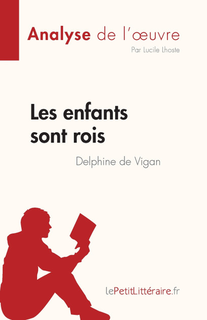 Les enfants sont rois de Delphine de Vigan (Analyse de l'œuvre)