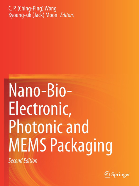 Nano-Bio- Electronic, Photonic and MEMS Packaging Nano-Bio- Electronic, Photonic and MEMS Packaging