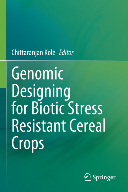 Genomic Designing for Biotic Stress Resistant Cereal Crops Genomic Designing for Biotic Stress Resistant Cereal Crops