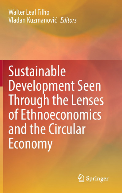 Sustainable Development Seen Through the Lenses of Ethnoeconomics and the Circular Economy Sustainable Development Seen Through the Lenses of Ethnoeconomics and the Circular Economy