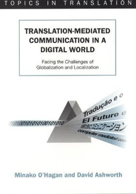 Translation-Mediated Communication in a Digital World : Facing the Challenges of Globalization and Localization Translation-Mediated Communication in a Digital World : Facing the Challenges of Globalization and Localization