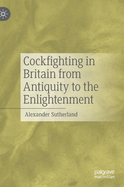 Cockfighting in Britain from Antiquity to the Enlightenment