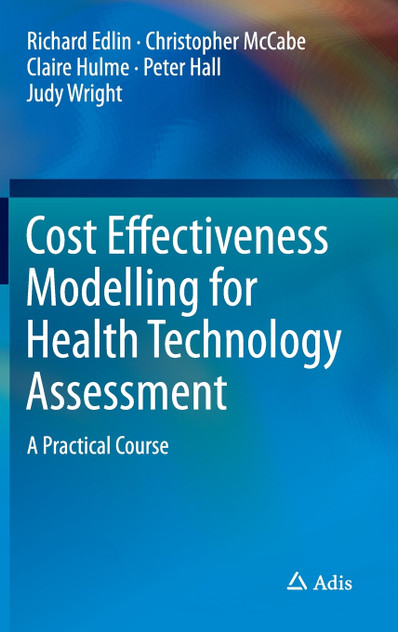 Cost Effectiveness Modelling for Health Technology Assessment Cost Effectiveness Modelling for Health Technology Assessment