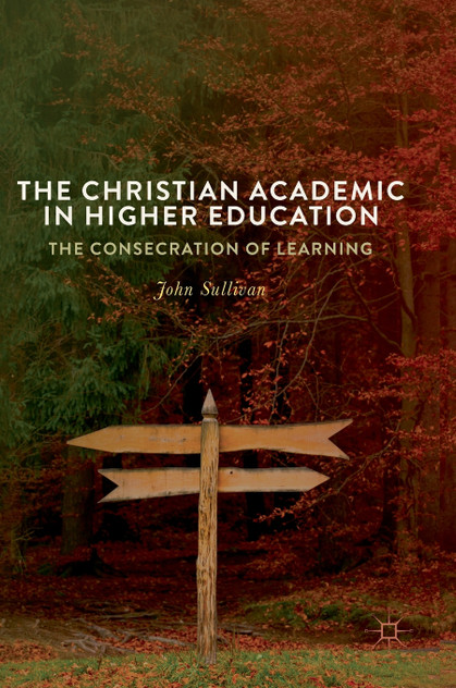 The Christian Academic in Higher Education The Christian Academic in Higher Education