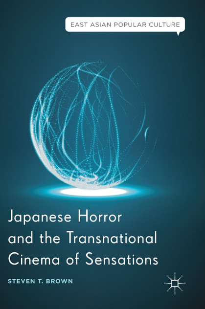 Japanese Horror and the Transnational Cinema of Sensations Japanese Horror and the Transnational Cinema of Sensations