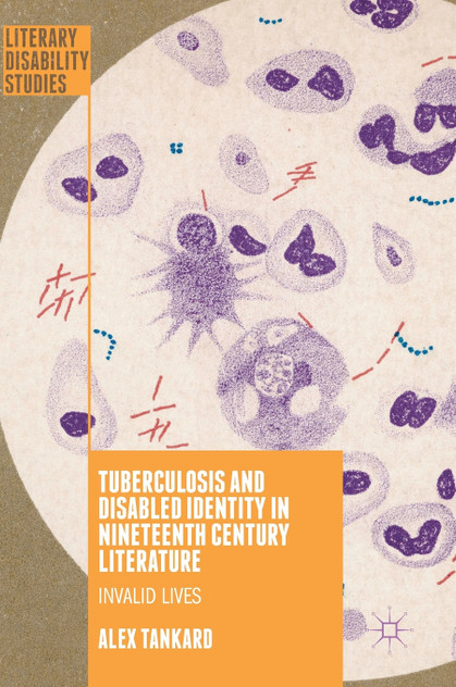 Tuberculosis and Disabled Identity in Nineteenth Century Literature Tuberculosis and Disabled Identity in Nineteenth Century Literature