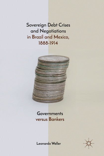 Sovereign Debt Crises and Negotiations in Brazil and Mexico, 1888-1914 Sovereign Debt Crises and Negotiations in Brazil and Mexico, 1888-1914