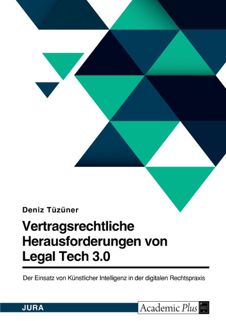 Legal Tech 3.0 in der digitalen Rechtspraxis. Der Einsatz von Künstlicher Intelligenz im Vertragsrecht - mehr Risiken als Chancen?