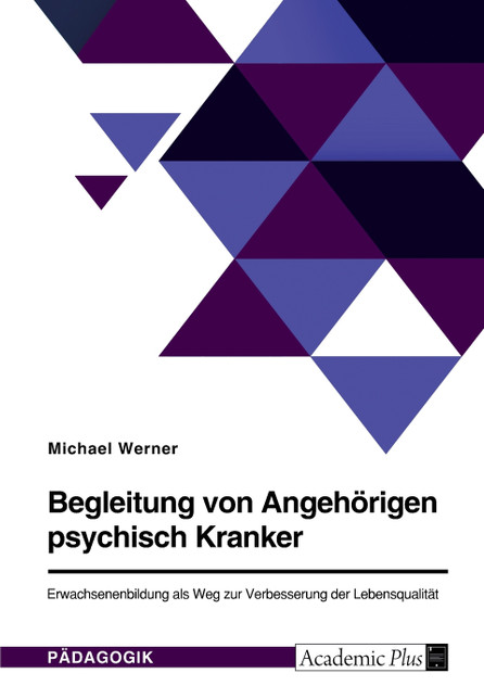 Begleitung von Angehörigen psychisch Kranker. Erwachsenenbildung als Weg zur Verbesserung der Lebensqualität Begleitung von Angehörigen psychisch Kranker. Erwachsenenbildung als Weg zur Verbesserung der Lebensqualität