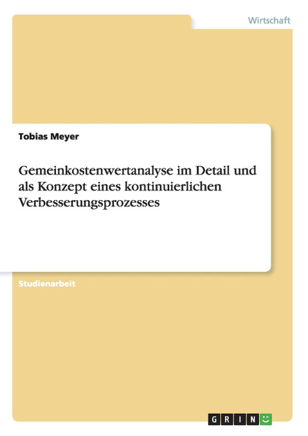Gemeinkostenwertanalyse im Detail und als Konzept eines kontinuierlichen Verbesserungsprozesses Gemeinkostenwertanalyse im Detail und als Konzept eines kontinuierlichen Verbesserungsprozesses