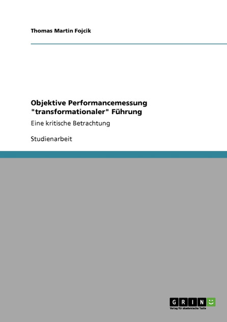 Objektive Performancemessung "transformationaler" Führung Objektive Performancemessung "transformationaler" Führung