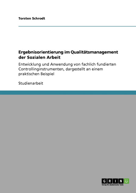 Ergebnisorientierung im Qualitätsmanagement der Sozialen Arbeit Ergebnisorientierung im Qualitätsmanagement der Sozialen Arbeit