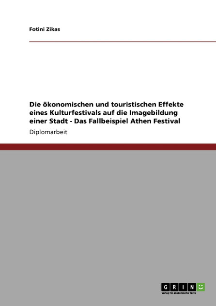 Die ökonomischen und touristischen Effekte eines Kulturfestivals auf die Imagebildung einer Stadt - Das Fallbeispiel Athen Festival Die ökonomischen und touristischen Effekte eines Kulturfestivals auf die Imagebildung einer Stadt - Das Fallbeispiel Athen Festival