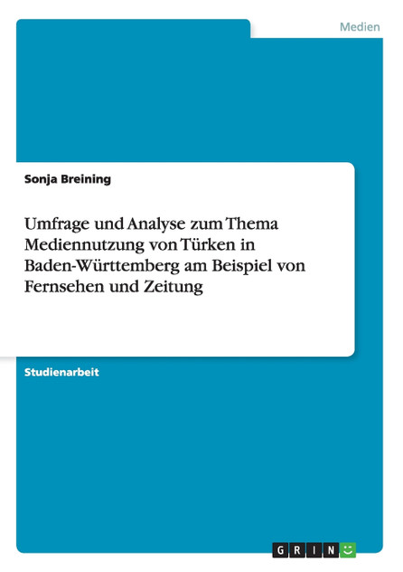 Umfrage und Analyse zum Thema Mediennutzung von Türken  in Baden-Württemberg am Beispiel von Fernsehen und Zeitung