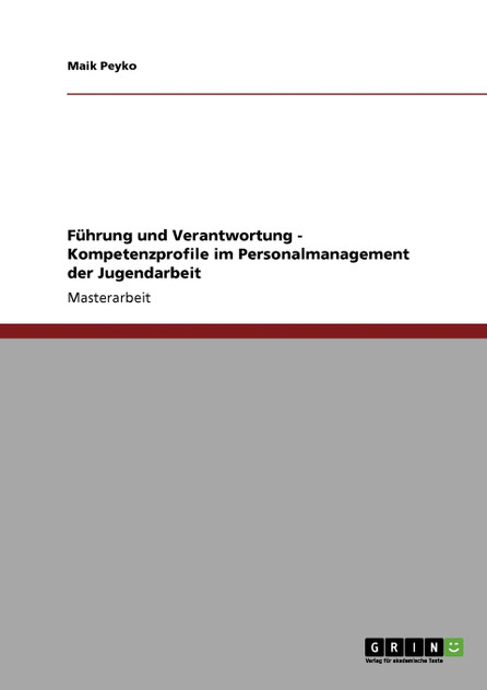 Führung und Verantwortung - Kompetenzprofile im Personalmanagement der Jugendarbeit Führung und Verantwortung - Kompetenzprofile im Personalmanagement der Jugendarbeit