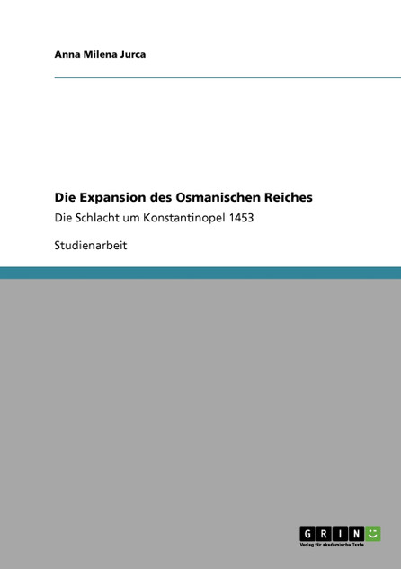 Die Expansion des Osmanischen Reiches Die Expansion des Osmanischen Reiches