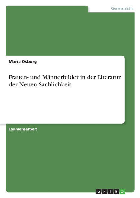 Frauen- und Männerbilder in der Literatur der Neuen Sachlichkeit Frauen- und Männerbilder in der Literatur der Neuen Sachlichkeit
