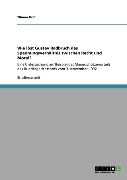 Wie löst Gustav Radbruch das Spannungsverhältnis zwischen Recht und Moral?