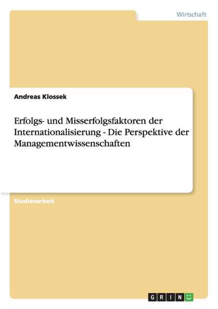 Erfolgs- und Misserfolgsfaktoren der Internationalisierung - Die Perspektive der Managementwissenschaften
