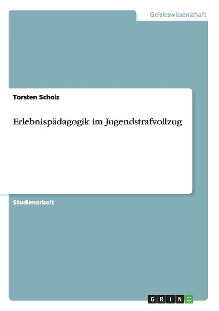 Erlebnispädagogik im Jugendstrafvollzug Erlebnispädagogik im Jugendstrafvollzug