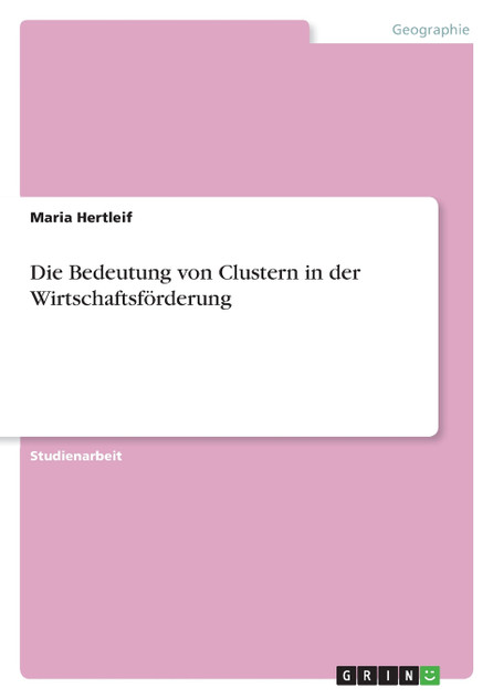 Die Bedeutung von Clustern in der Wirtschaftsförderung Die Bedeutung von Clustern in der Wirtschaftsförderung