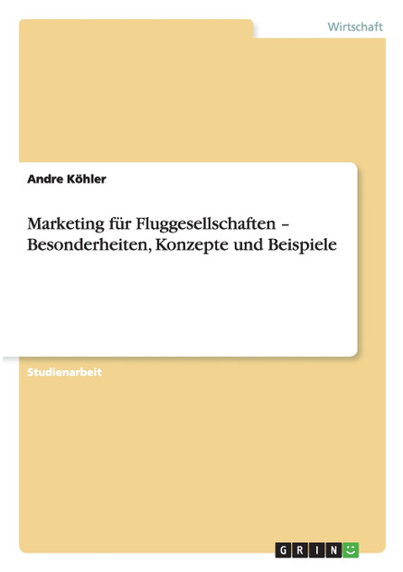 Marketing für Fluggesellschaften - Besonderheiten, Konzepte und Beispiele Marketing für Fluggesellschaften - Besonderheiten, Konzepte und Beispiele
