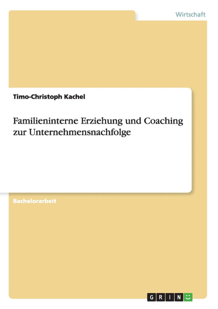 Familieninterne Erziehung und Coaching zur Unternehmensnachfolge Familieninterne Erziehung und Coaching zur Unternehmensnachfolge