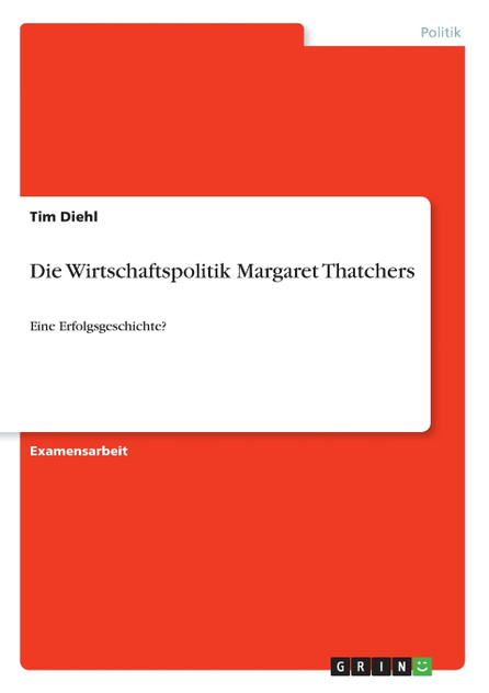 Die Wirtschaftspolitik Margaret Thatchers Die Wirtschaftspolitik Margaret Thatchers