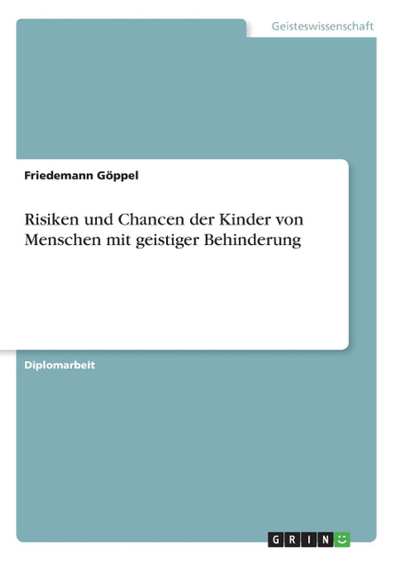 Risiken und Chancen der Kinder von Menschen mit geistiger Behinderung Risiken und Chancen der Kinder von Menschen mit geistiger Behinderung