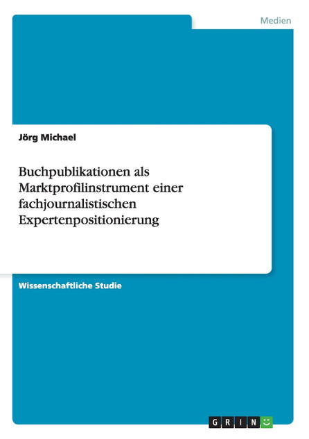 Buchpublikationen als Marktprofilinstrument einer fachjournalistischen Expertenpositionierung