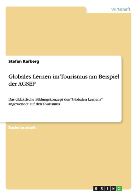 Globales Lernen im Tourismus am Beispiel der AGSEP Globales Lernen im Tourismus am Beispiel der AGSEP