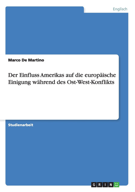 Der Einfluss Amerikas auf die europäische Einigung während des Ost-West-Konflikts Der Einfluss Amerikas auf die europäische Einigung während des Ost-West-Konflikts