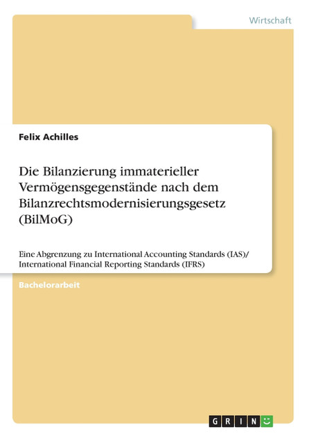 Die Bilanzierung immaterieller Vermögensgegenstände nach dem Bilanzrechtsmodernisierungsgesetz (BilMoG) Die Bilanzierung immaterieller Vermögensgegenstände nach dem Bilanzrechtsmodernisierungsgesetz (BilMoG)